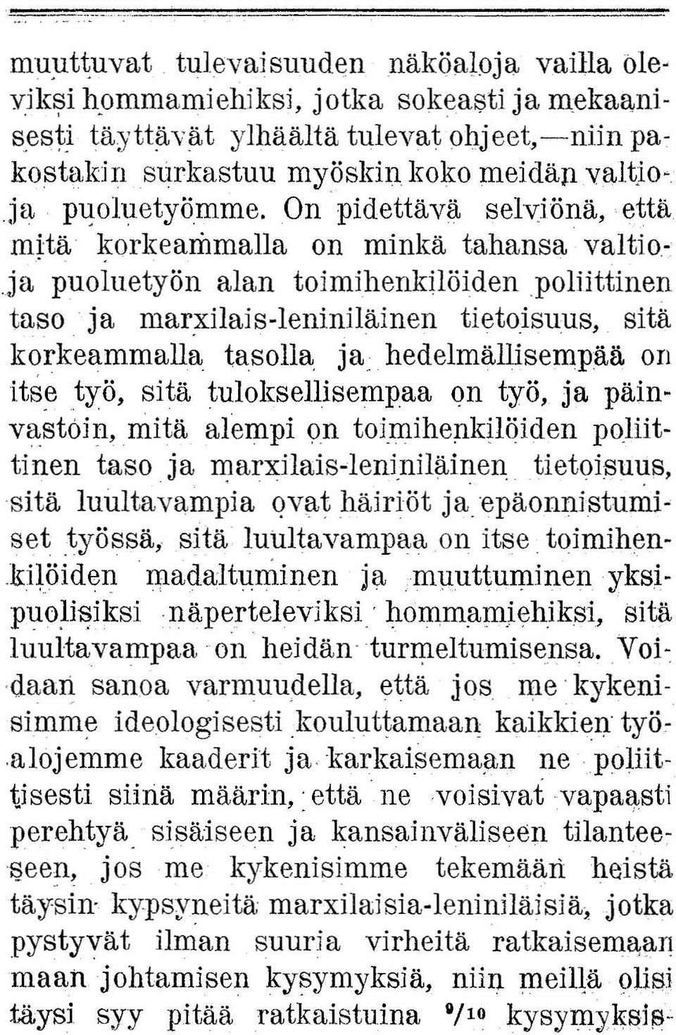 ja marxllais-leniniläinen tietoisuus, sitä korkeammalla tasolla ja hedelmällisempää on itse työ, sitä tuloksellisempaa on työ, ja päinvastoln.