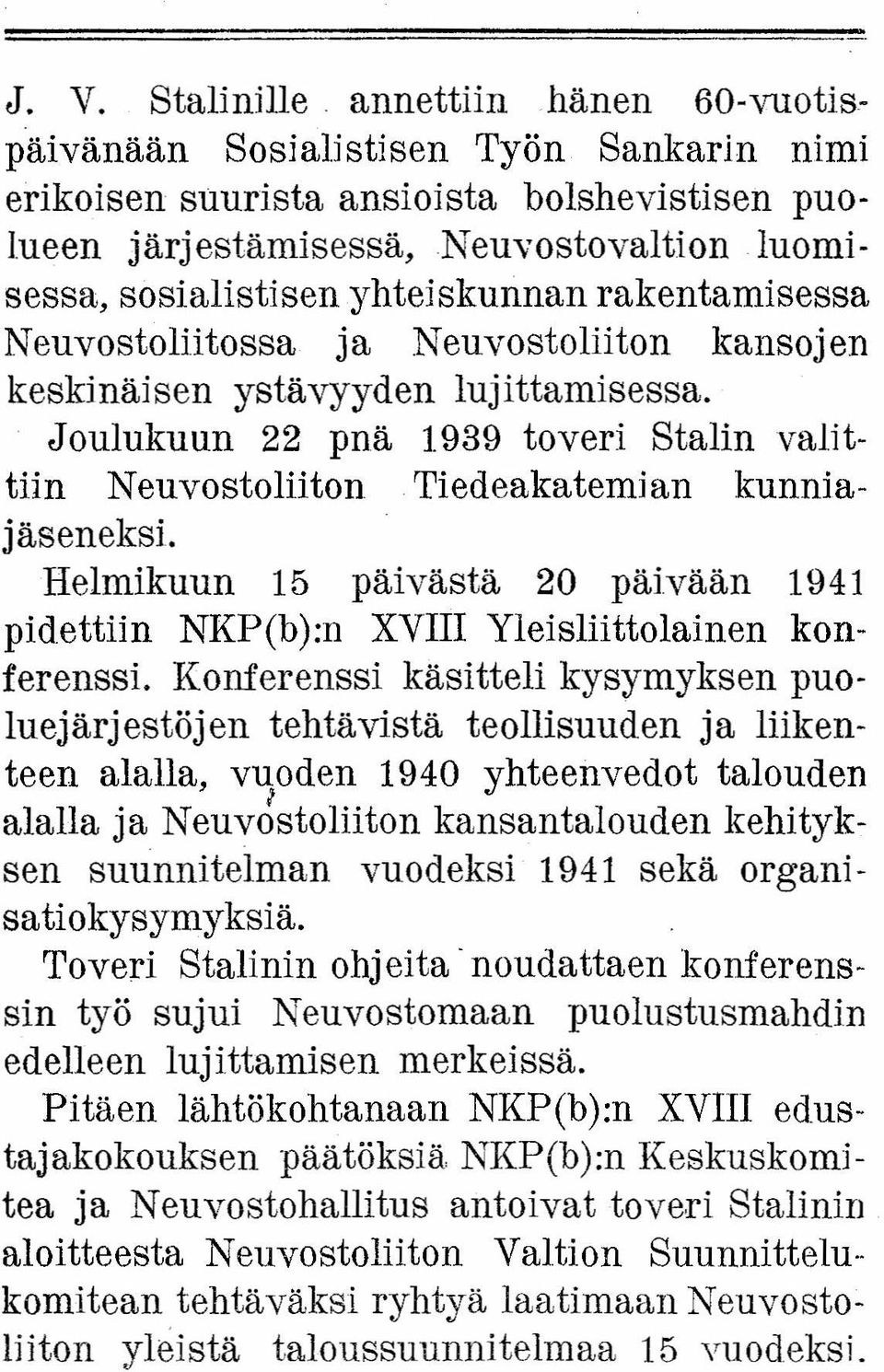 rakentamisessa Neuvostoliitossa ja Neuvostoliiton kansojen keskinäisen ystävyyden lujittamisessa. Joulukuun 22 pnä 1939 toveri Stalin valittiin Neuvostoliiton Tiedeakatemian kunniajäseneksi.