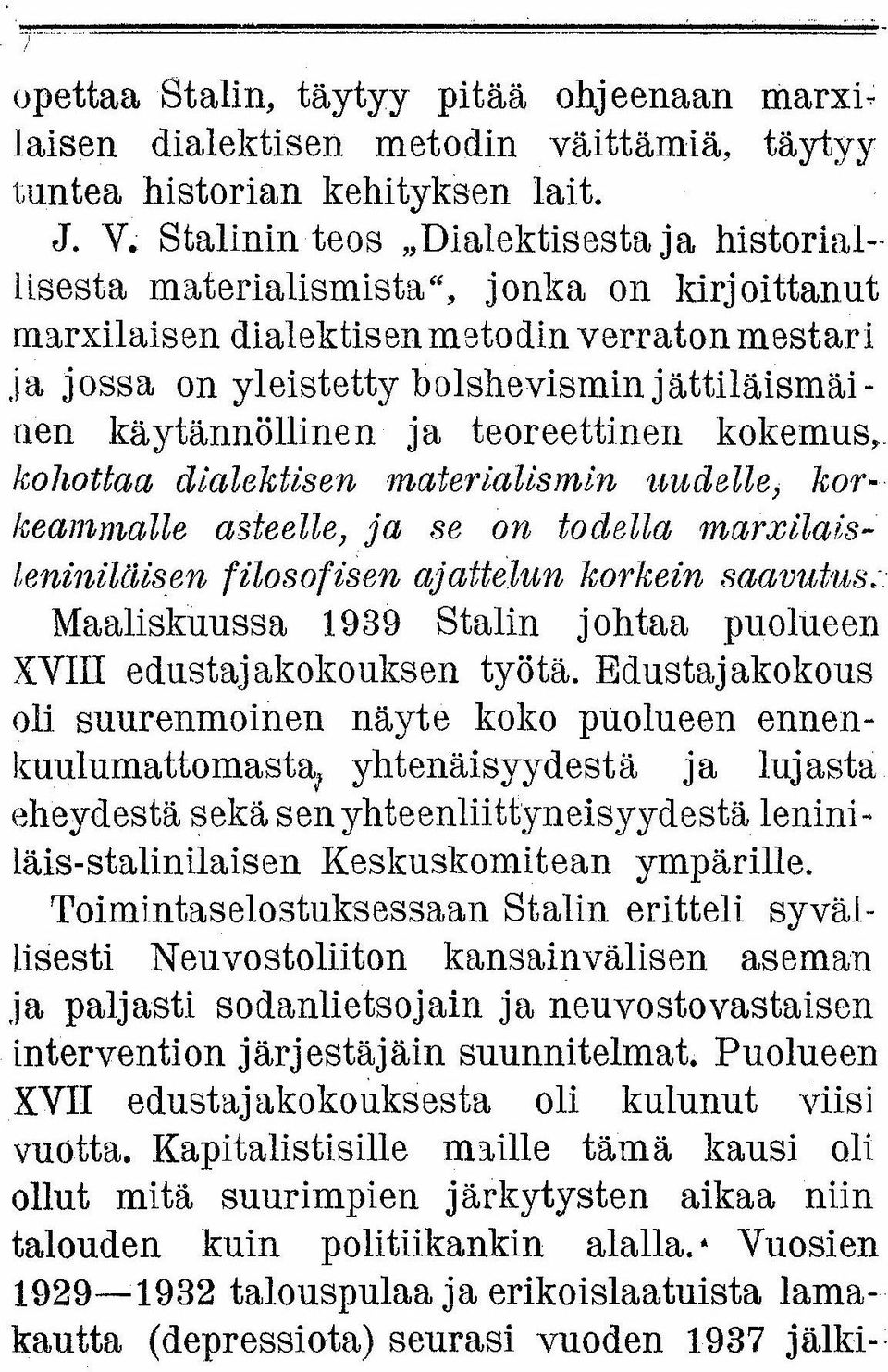 käytännöllinen ja teoreettinen kokemus, kohottaa dialektisen materialismin. 'uudelle) korkeammalle asteelle) ja se on todella marxilaieteniniläisen. filosofisen ajattelun korkein eaaouius.