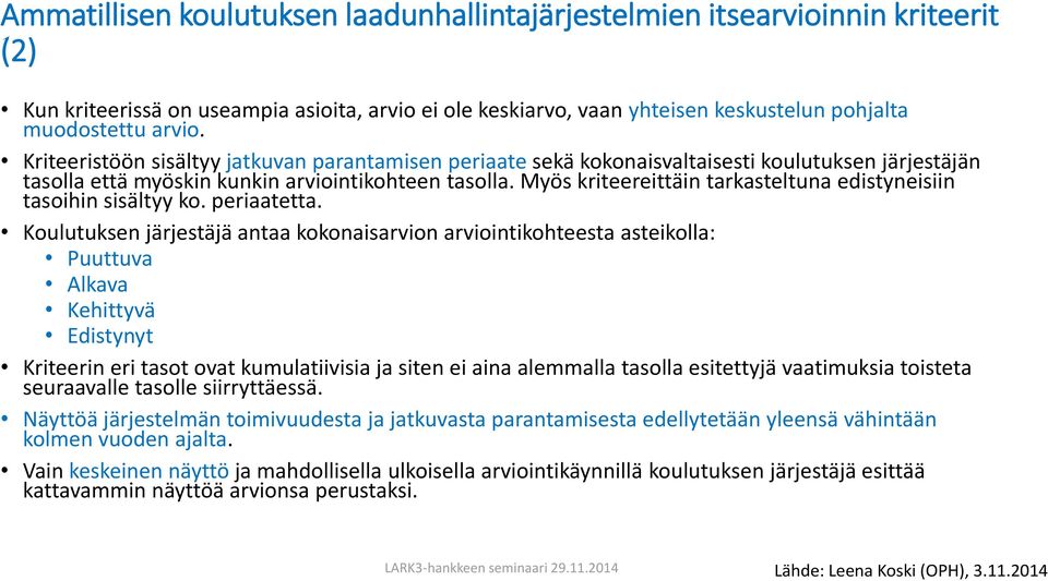 Myös kriteereittäin tarkasteltuna edistyneisiin tasoihin sisältyy ko. periaatetta.