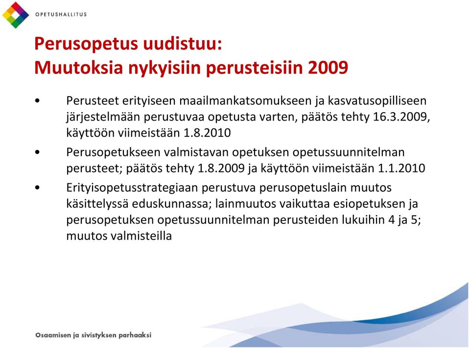 2010 Perusopetukseen valmistavan opetuksen opetussuunnitelman perusteet; päätös tehty 1.8.2009 ja käyttöön viimeistään 1.1.2010