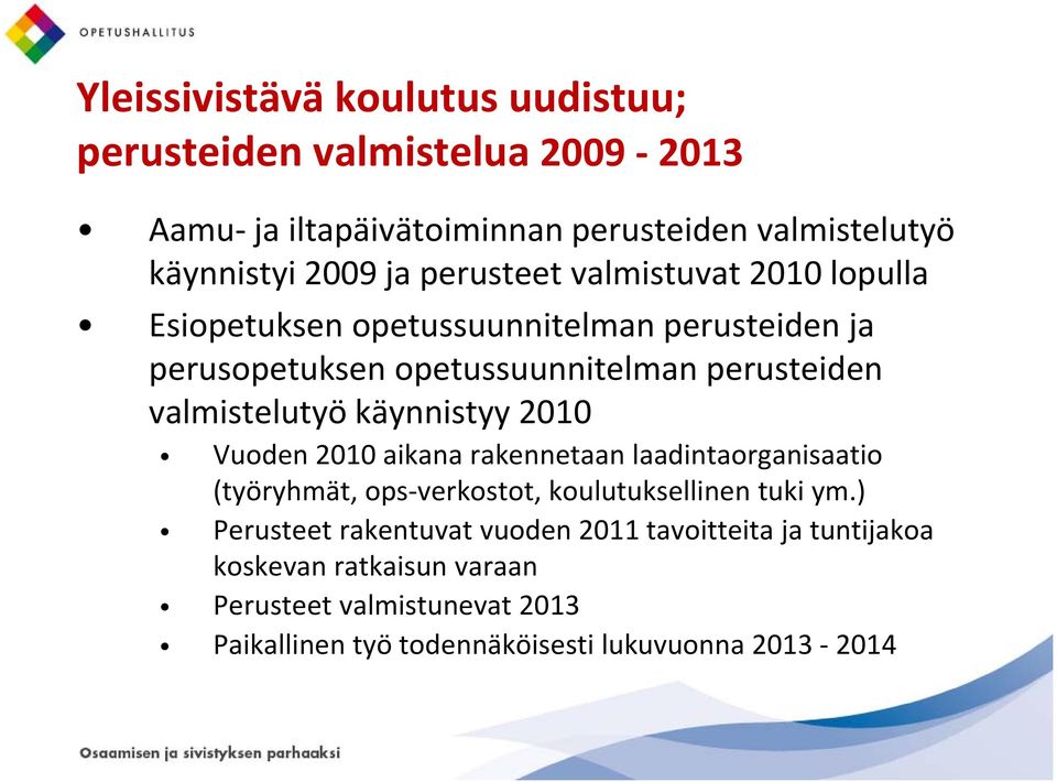 käynnistyy 2010 Vuoden 2010 aikana rakennetaan laadintaorganisaatio (työryhmät, ops verkostot, koulutuksellinen tuki ym.