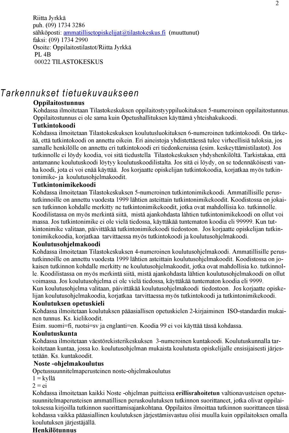 oppilaitostyyppiluokituksen 5-numeroinen oppilaitostunnus. Oppilaitostunnus ei ole sama kuin Opetushallituksen käyttämä yhteishakukoodi.