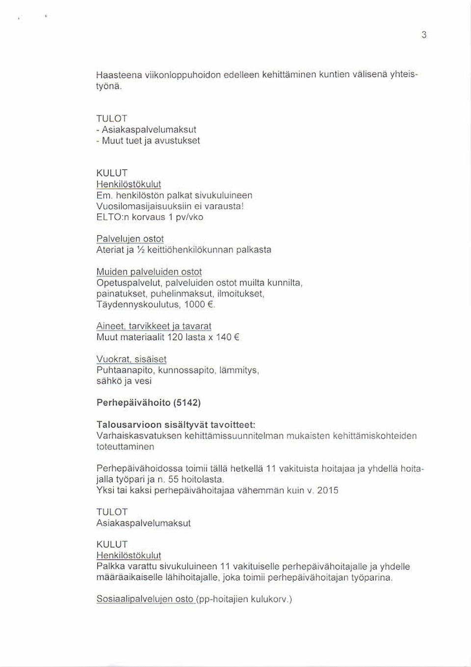 ELTO:n korv aus 1 pvivko Palvelujen os tot Ateriat ja 1,4 keittiöhenkilökunnan palkasta Muiden palveluiden ostot Opetus palvelut, palveluiden os tot m uilta kunnilta.
