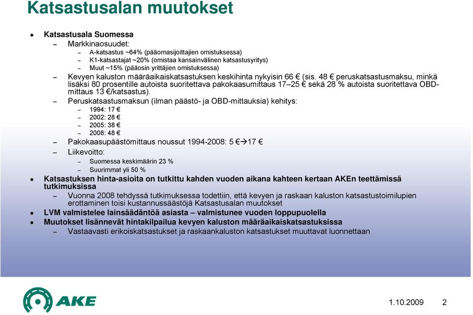 48 peruskatsastusmaksu, minkä lisäksi 80 prosentille autoista suoritettava pakokaasumittaus 17 25 sekä 28 % autoista suoritettava OBDmittaus 13 /katsastus).