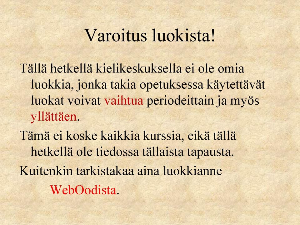 opetuksessa käytettävät luokat voivat vaihtua periodeittain ja myös