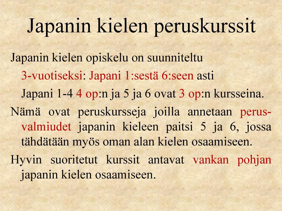 Nämä ovat peruskursseja joilla annetaan perusvalmiudet japanin kieleen paitsi 5 ja 6, jossa
