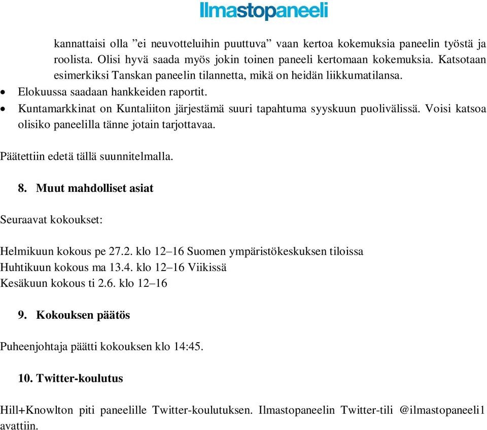 Kuntamarkkinat on Kuntaliiton järjestämä suuri tapahtuma syyskuun puolivälissä. Voisi katsoa olisiko paneelilla tänne jotain tarjottavaa. Päätettiin edetä tällä suunnitelmalla. 8.