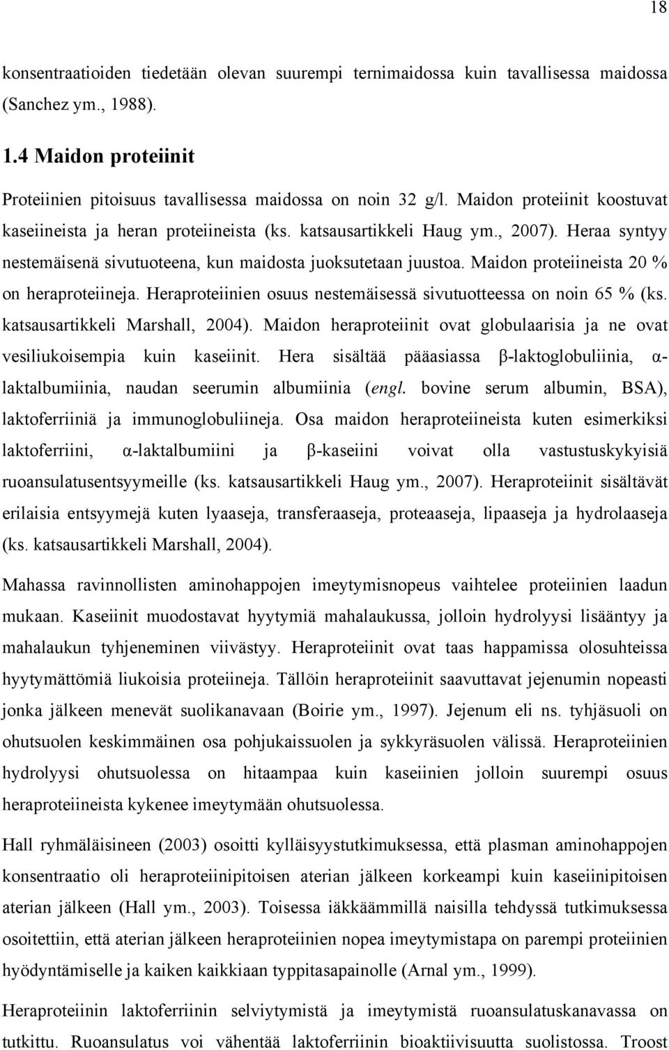 Maidon proteiineista 20 % on heraproteiineja. Heraproteiinien osuus nestemäisessä sivutuotteessa on noin 65 % (ks. katsausartikkeli Marshall, 2004).