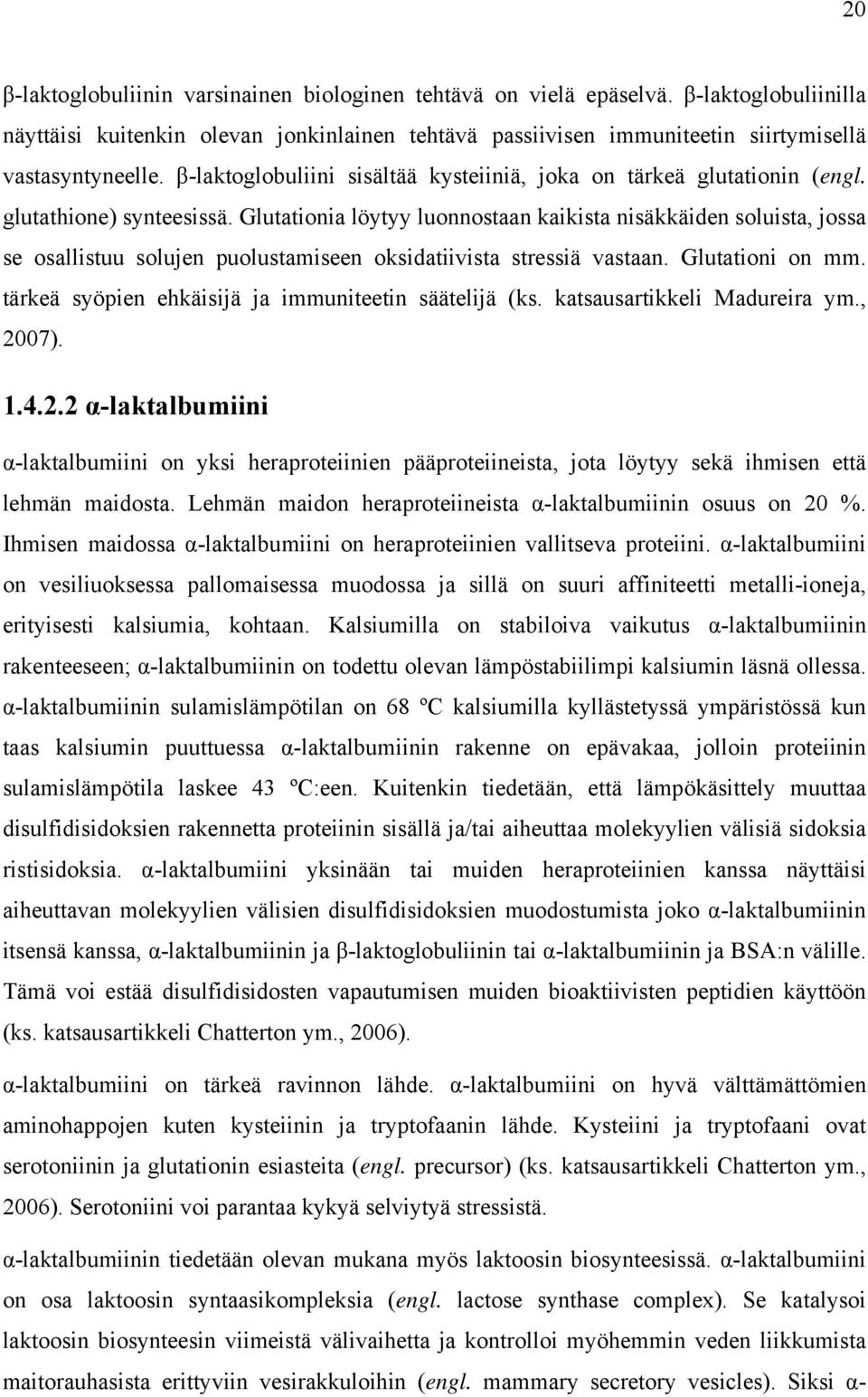 Glutationia löytyy luonnostaan kaikista nisäkkäiden soluista, jossa se osallistuu solujen puolustamiseen oksidatiivista stressiä vastaan. Glutationi on mm.