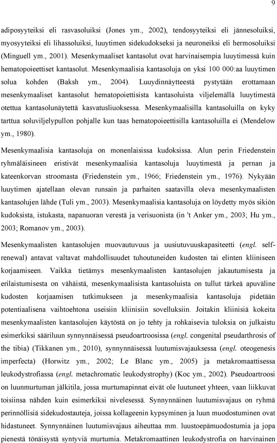 Luuydinnäytteestä pystytään erottamaan mesenkymaaliset kantasolut hematopoiettisista kantasoluista viljelemällä luuytimestä otettua kantasolunäytettä kasvatusliuoksessa.