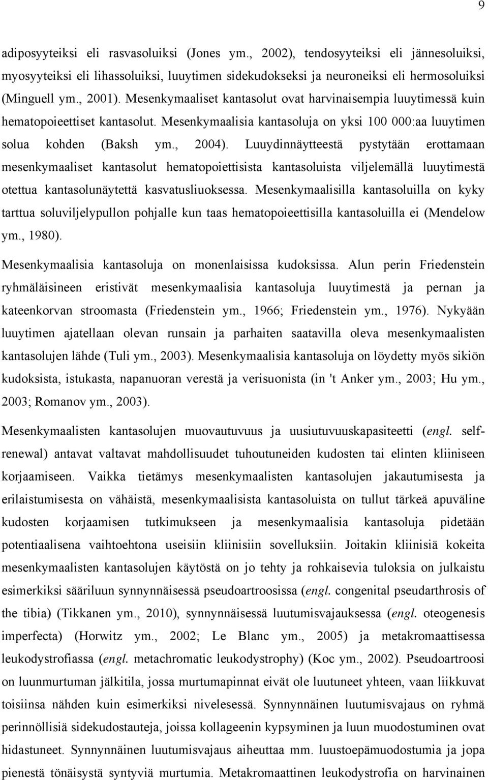 Luuydinnäytteestä pystytään erottamaan mesenkymaaliset kantasolut hematopoiettisista kantasoluista viljelemällä luuytimestä otettua kantasolunäytettä kasvatusliuoksessa.