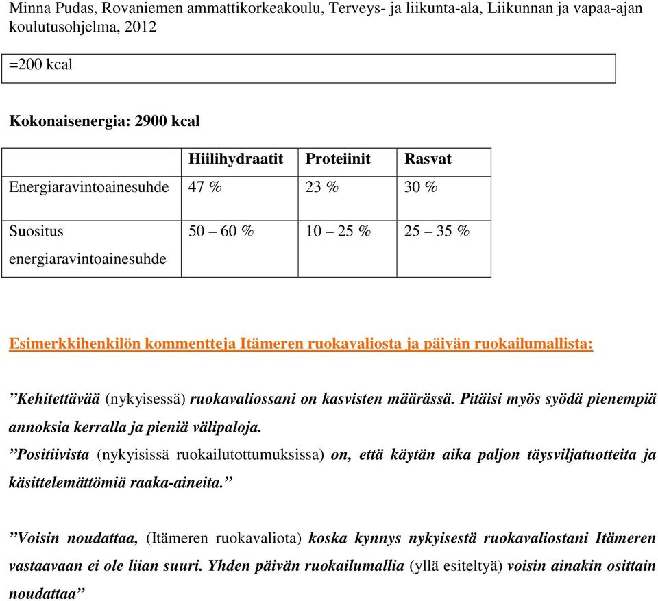 Pitäisi myös syödä pienempiä annoksia kerralla ja pieniä välipaloja.