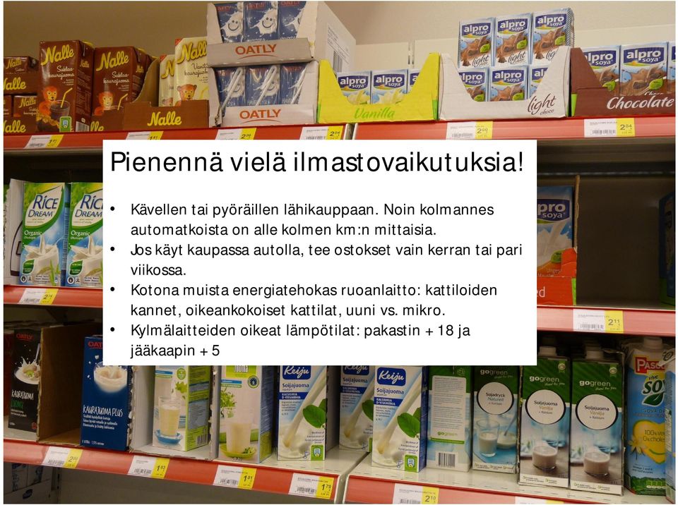 Jos käyt kaupassa autolla, tee ostokset vain kerran tai pari viikossa.