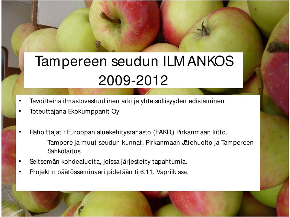 Pirkanmaan liitto, Tampere ja muut seudun kunnat, Pirkanmaan Jätehuolto ja Tampereen Sähkölaitos.