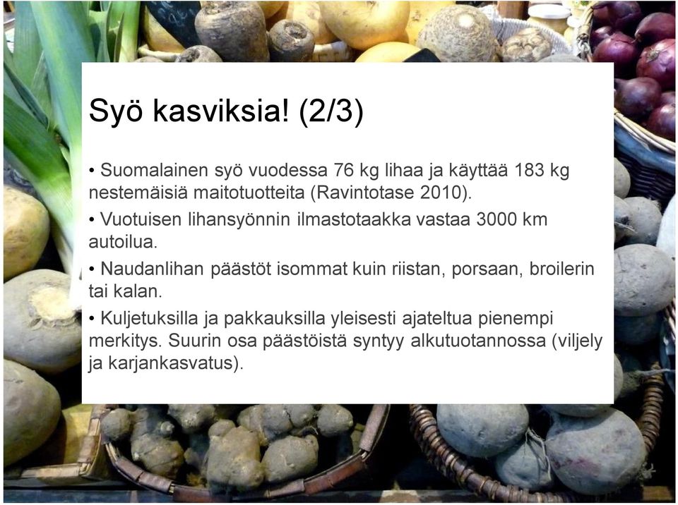 (Ravintotase 2010). Vuotuisen lihansyönnin ilmastotaakka vastaa 3000 km autoilua.