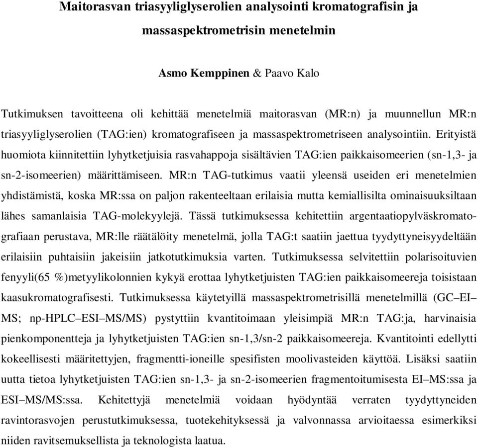 Erityistä huomiota kiinnitettiin lyhytketjuisia rasvahappoja sisältävien TAG:ien paikkaisomeerien (sn-1,3- ja sn-2-isomeerien) määrittämiseen.