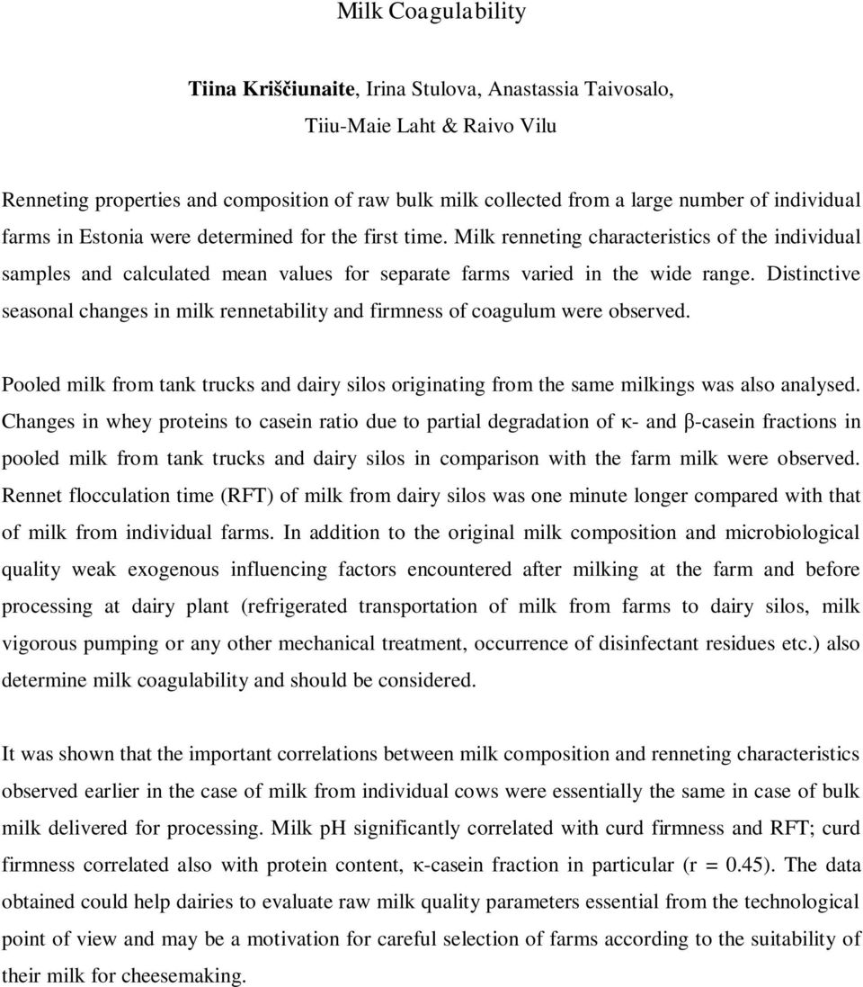 Distinctive seasonal changes in milk rennetability and firmness of coagulum were observed. Pooled milk from tank trucks and dairy silos originating from the same milkings was also analysed.