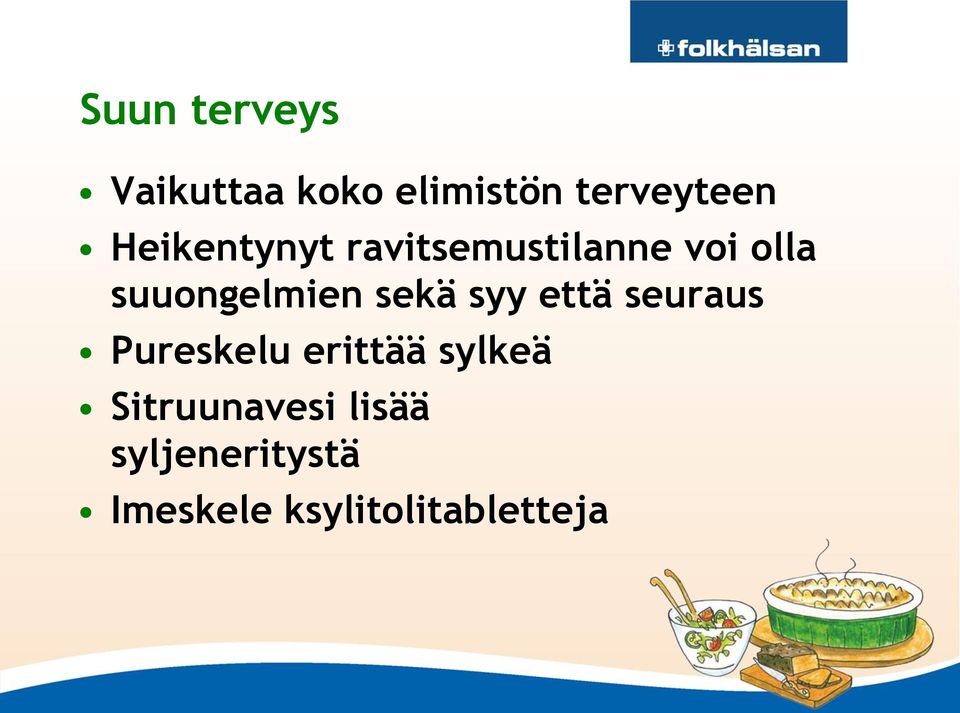 sekä syy että seuraus Pureskelu erittää sylkeä