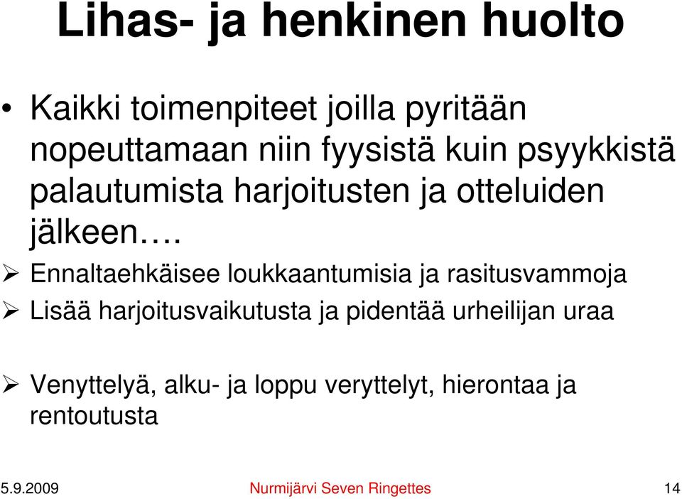 Ennaltaehkäisee loukkaantumisia ja rasitusvammoja Lisää harjoitusvaikutusta ja pidentää