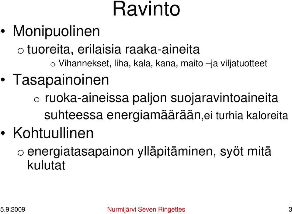 suojaravintoaineita suhteessa energiamäärään,ei turhia kaloreita Kohtuullinen o