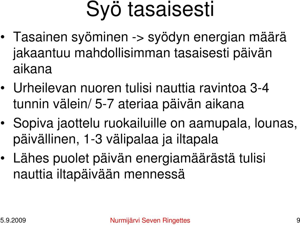 aikana Sopiva jaottelu ruokailuille on aamupala, lounas, päivällinen, 1-3 välipalaa ja iltapala