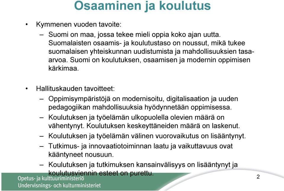 Hallituskauden tavoitteet: Oppimisympäristöjä on modernisoitu, digitalisaation ja uuden pedagogiikan mahdollisuuksia hyödynnetään oppimisessa.