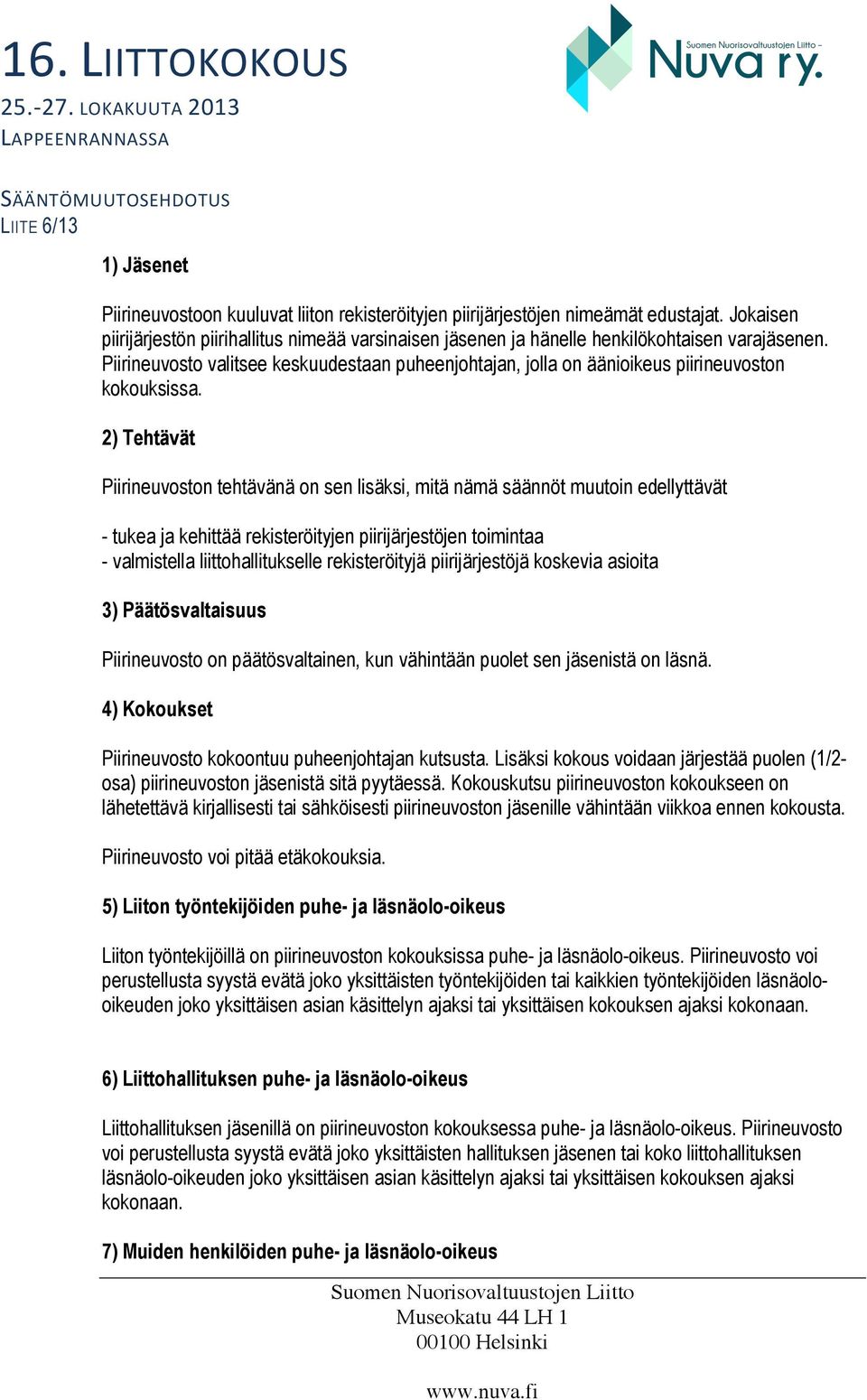 Piirineuvosto valitsee keskuudestaan puheenjohtajan, jolla on äänioikeus piirineuvoston kokouksissa.