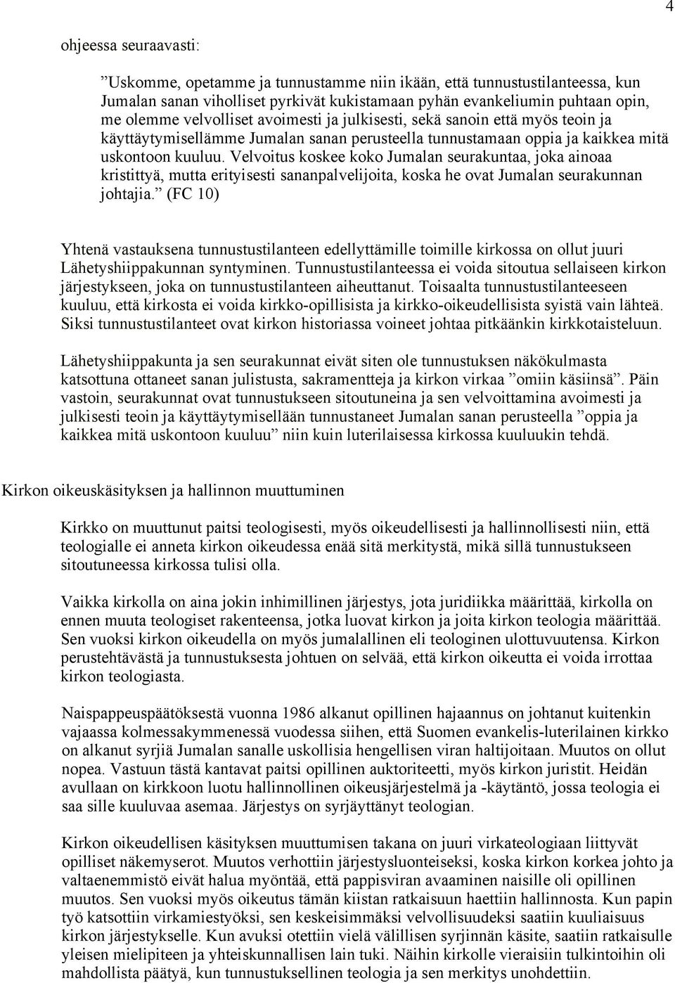 Velvoitus koskee koko Jumalan seurakuntaa, joka ainoaa kristittyä, mutta erityisesti sananpalvelijoita, koska he ovat Jumalan seurakunnan johtajia.