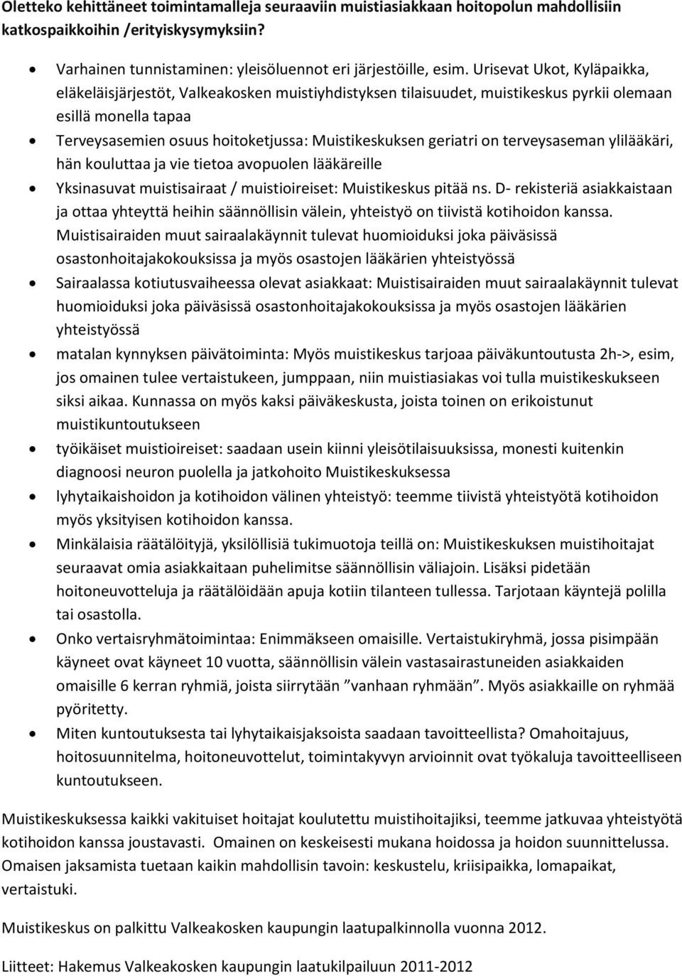 geriatri on terveysaseman ylilääkäri, hän kouluttaa ja vie tietoa avopuolen lääkäreille Yksinasuvat muistisairaat / muistioireiset: Muistikeskus pitää ns.