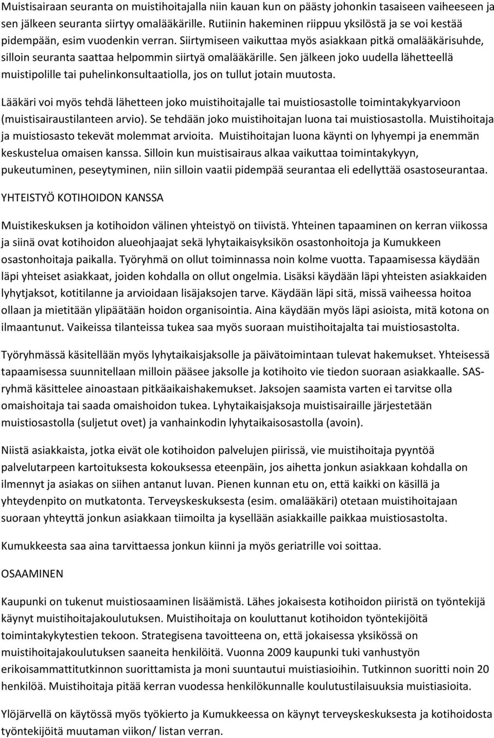 Siirtymiseen vaikuttaa myös asiakkaan pitkä omalääkärisuhde, silloin seuranta saattaa helpommin siirtyä omalääkärille.