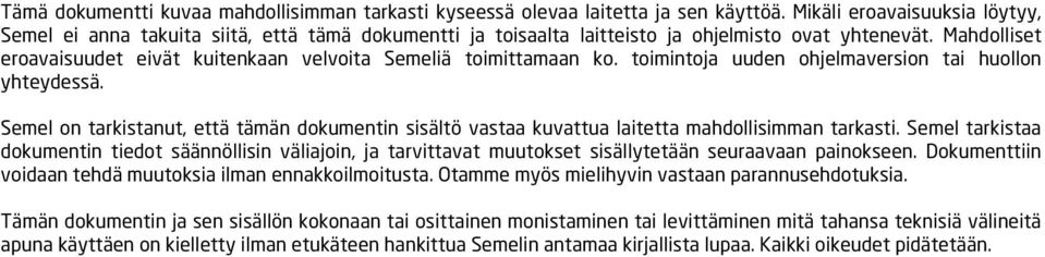 Mahdolliset eroavaisuudet eivät kuitenkaan velvoita Semeliä toimittamaan ko. toimintoja uuden ohjelmaversion tai huollon yhteydessä.