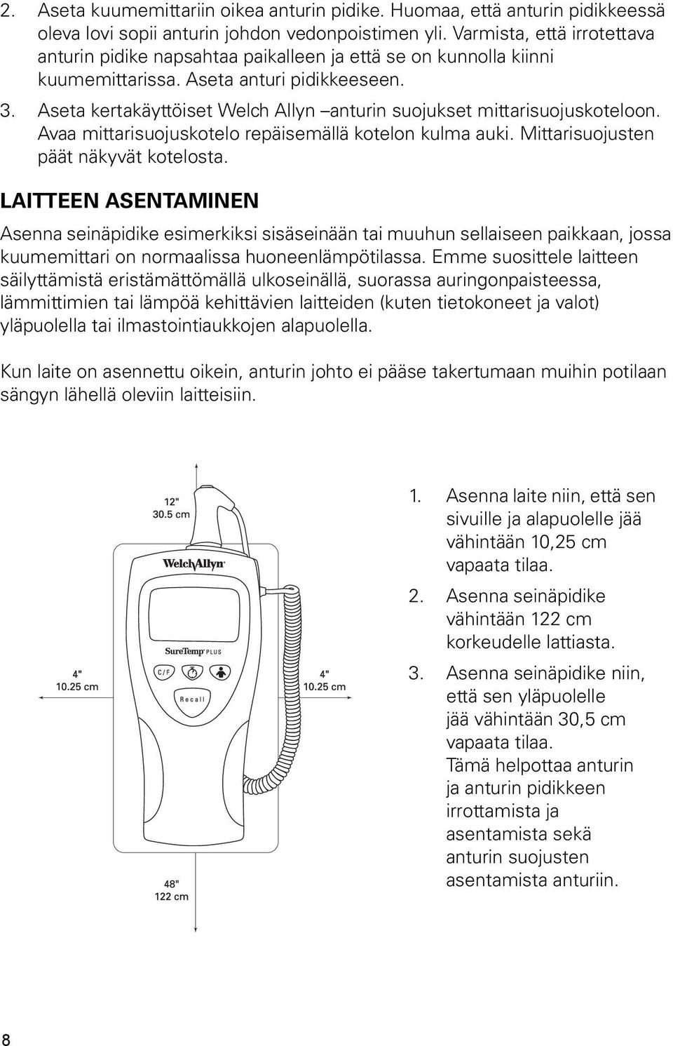 Aseta kertakäyttöiset Welch Allyn anturin suojukset mittarisuojuskoteloon. Avaa mittarisuojuskotelo repäisemällä kotelon kulma auki. Mittarisuojusten päät näkyvät kotelosta.