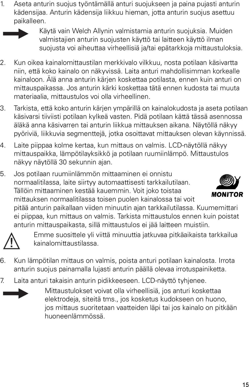 2. Kun oikea kainalomittaustilan merkkivalo vilkkuu, nosta potilaan käsivartta niin, että koko kainalo on näkyvissä. Laita anturi mahdollisimman korkealle kainaloon.