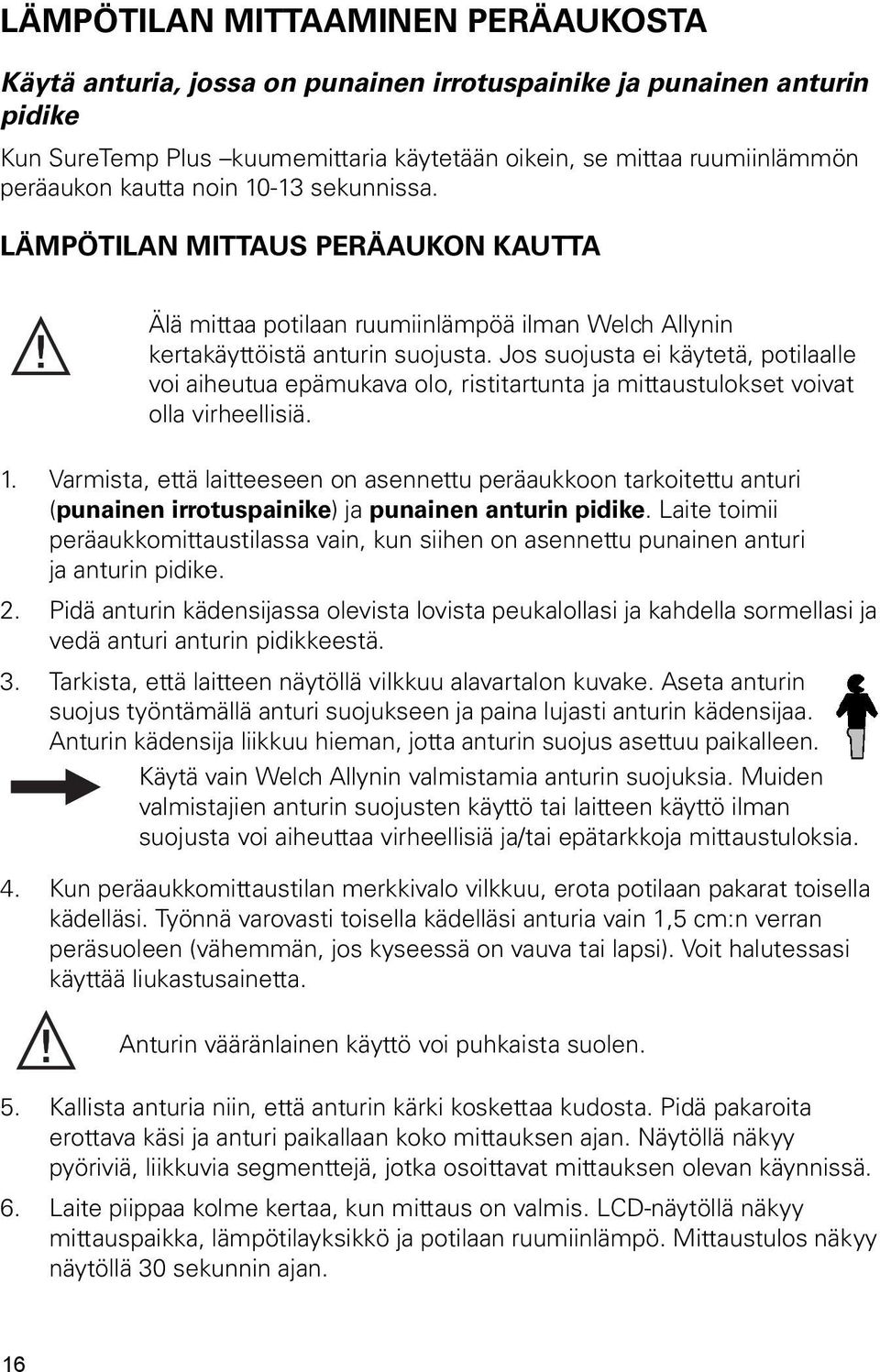Jos suojusta ei käytetä, potilaalle voi aiheutua epämukava olo, ristitartunta ja mittaustulokset voivat olla virheellisiä. 1.