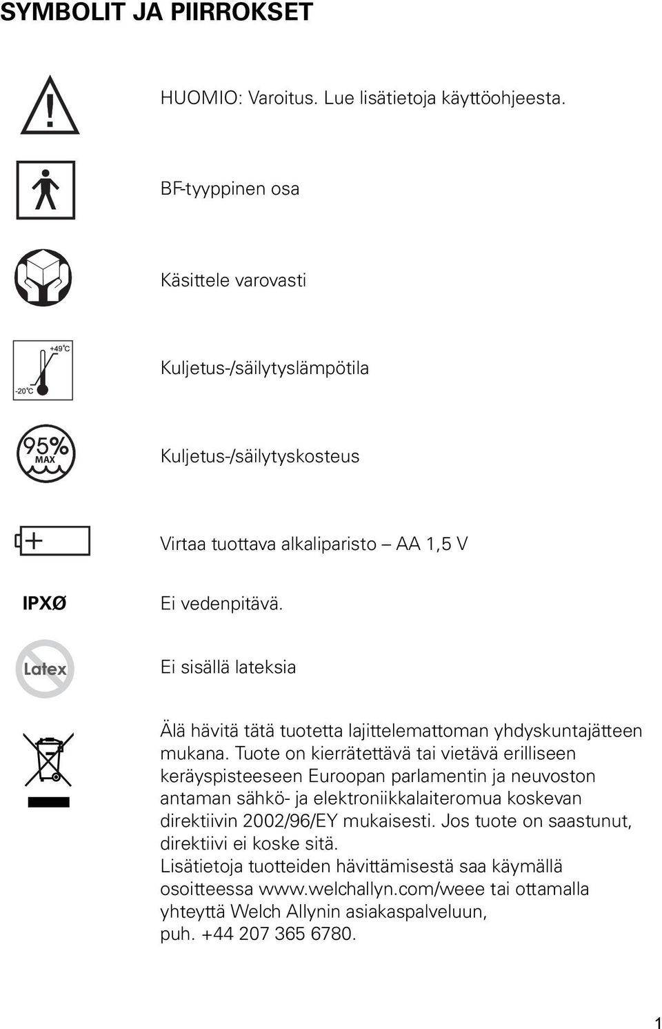 Ei sisällä lateksia Älä hävitä tätä tuotetta lajittelemattoman yhdyskuntajätteen mukana.
