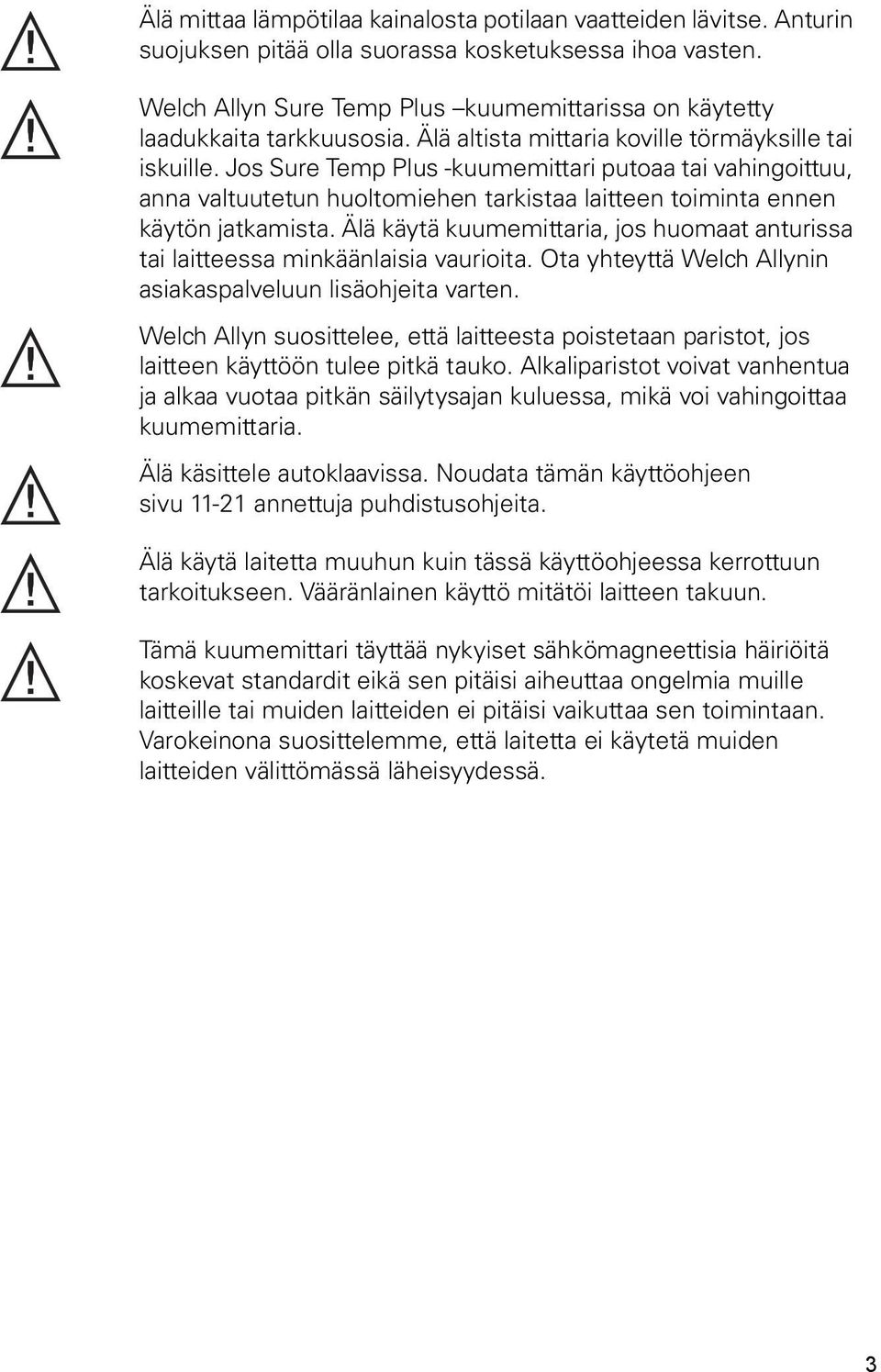 Jos Sure Temp Plus -kuumemittari putoaa tai vahingoittuu, anna valtuutetun huoltomiehen tarkistaa laitteen toiminta ennen käytön jatkamista.