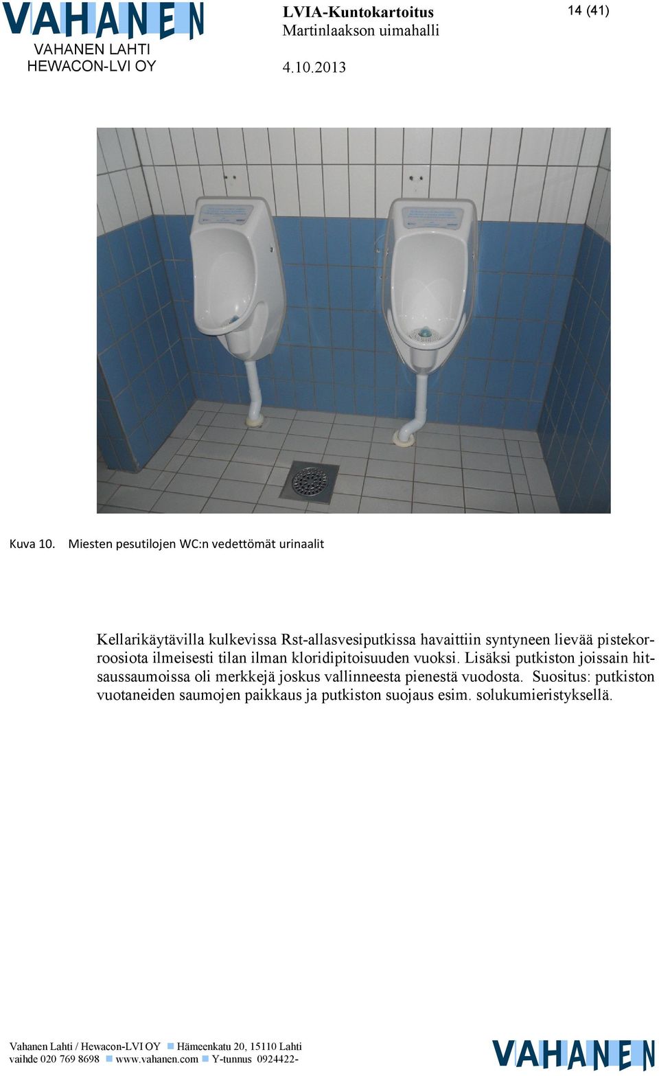 havaittiin syntyneen lievää pistekorroosiota ilmeisesti tilan ilman kloridipitoisuuden vuoksi.