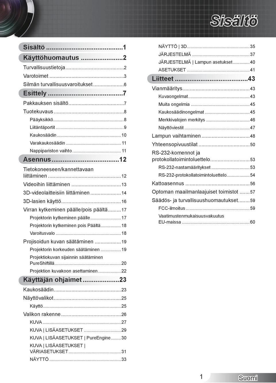 ..14 3D-lasien käyttö...16 Virran kytkeminen päälle/pois päältä...17 Projektorin kytkeminen päälle...17 Projektorin kytkeminen pois päältä...18 Varoitusvalo...18 Projisoidun kuvan säätäminen.
