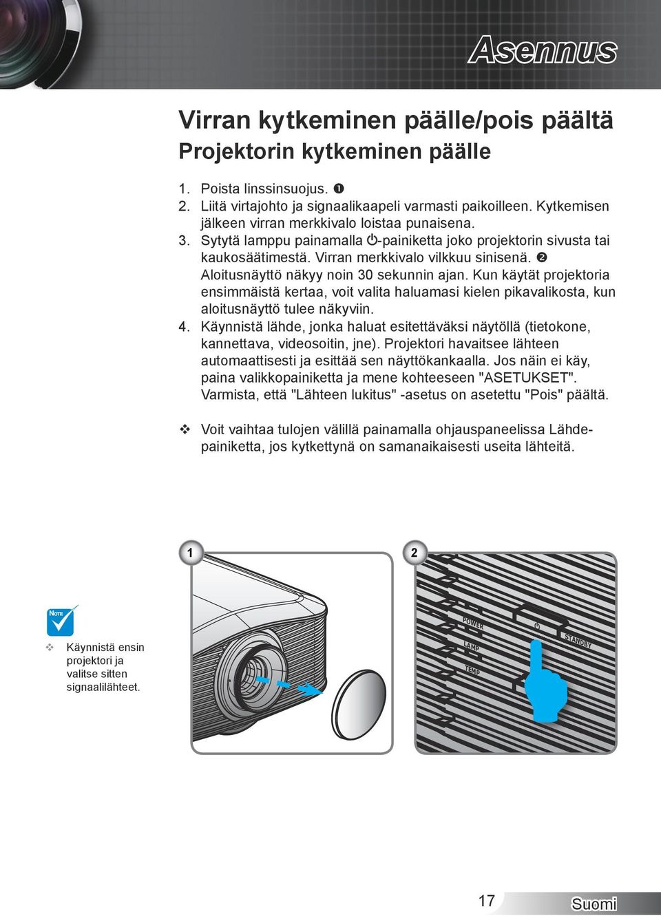 projektoria. ensimmäistä.kertaa,.voit.valita.haluamasi.kielen.pikavalikosta,.kun. aloitusnäyttö.tulee.näkyviin. 4.. Käynnistä.lähde,.jonka.haluat.esitettäväksi.näytöllä.(tietokone,. kannettava,.