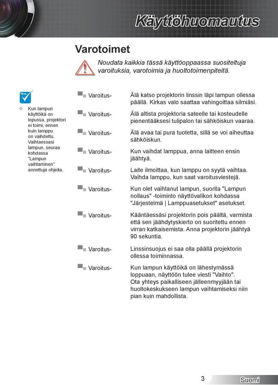 katso.projektorin.linssin.läpi.lampun.ollessa. päällä..kirkas.valo.saattaa.vahingoittaa.silmiäsi. Älä.altista.projektoria.sateelle.tai.kosteudelle. pienentääksesi.tulipalon.tai.sähköiskun.vaaraa. Älä.avaa.