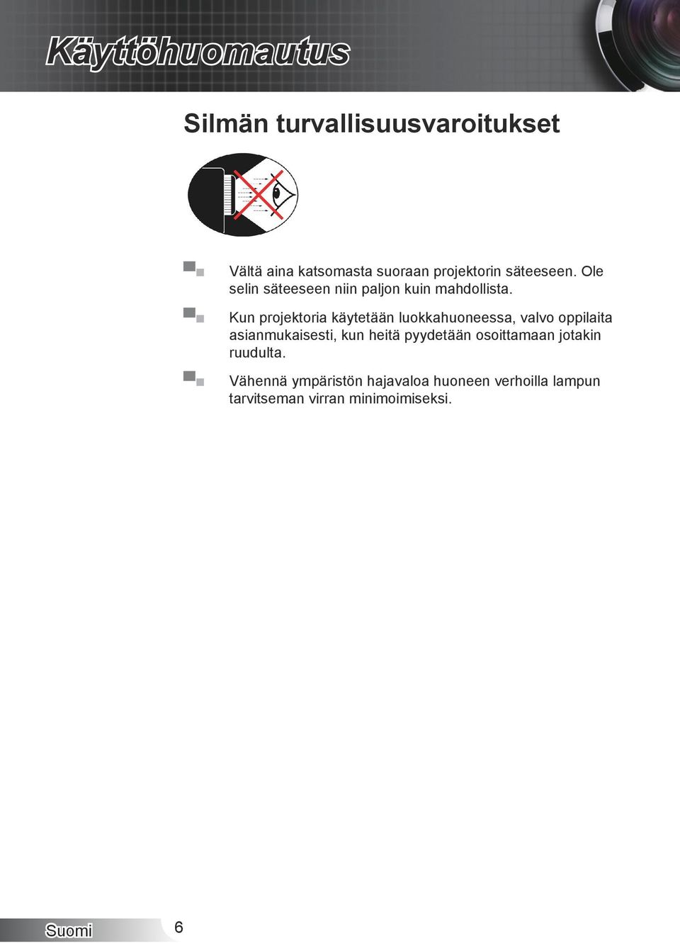 Kun projektoria käytetään luokkahuoneessa, valvo oppilaita asianmukaisesti, kun heitä