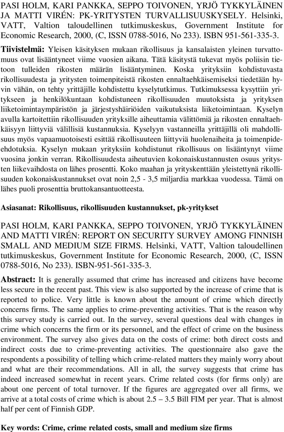 Tiivistelmä: Yleisen käsityksen mukaan rikollisuus ja kansalaisten yleinen turvattomuus ovat lisääntyneet viime vuosien aikana.