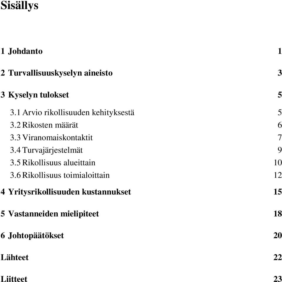 4 Turvajärjestelmät 9 3.5 Rikollisuus alueittain 10 3.