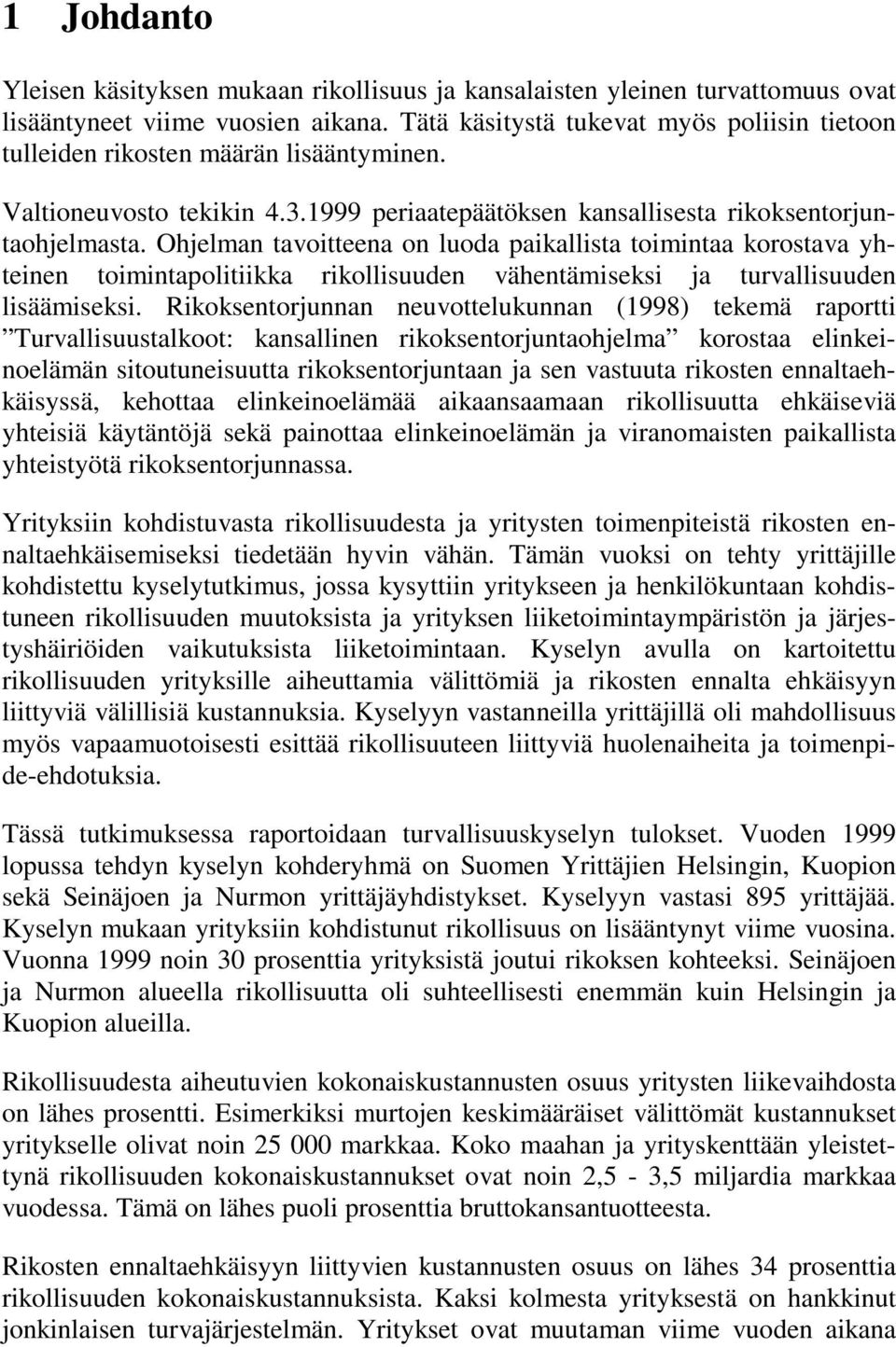 Ohjelman tavoitteena on luoda paikallista toimintaa korostava yhteinen toimintapolitiikka rikollisuuden vähentämiseksi ja turvallisuuden lisäämiseksi.