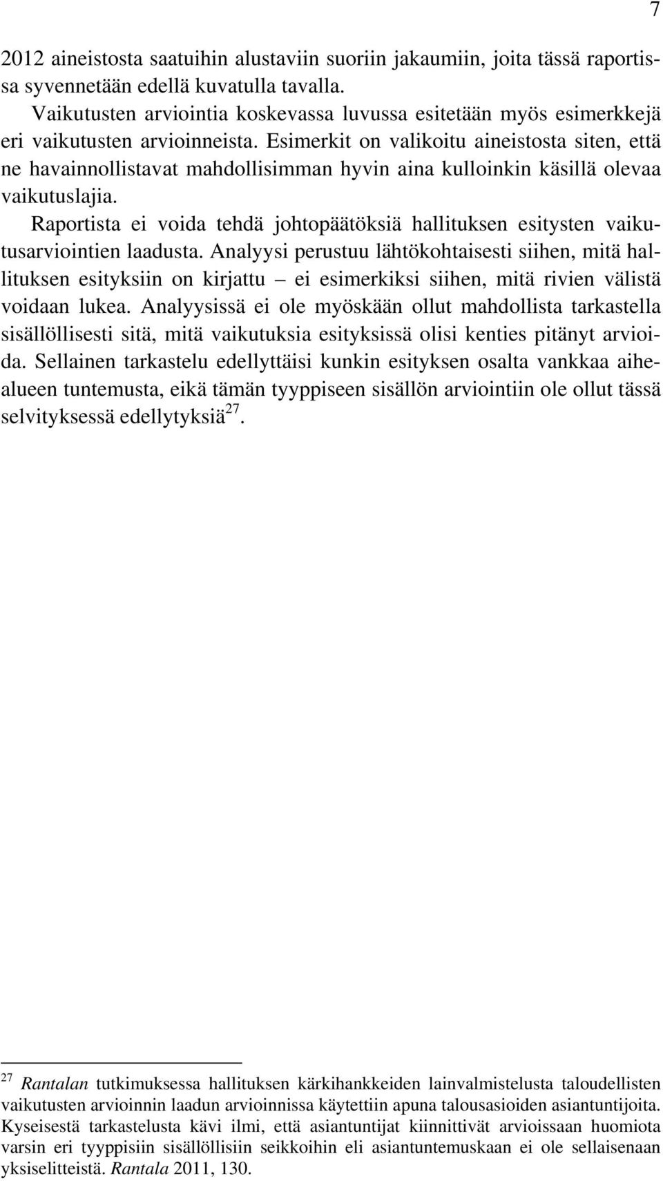Esimerkit on valikoitu aineistosta siten, että ne havainnollistavat mahdollisimman hyvin aina kulloinkin käsillä olevaa vaikutuslajia.