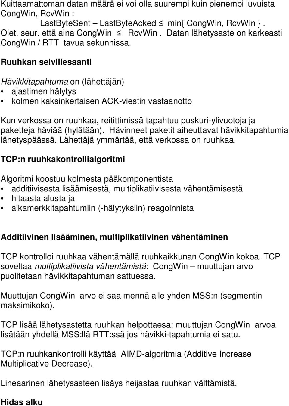 Ruuhkan selvillesaanti Hävikkitapahtuma on (lähettäjän) ajastimen hälytys kolmen kaksinkertaisen ACK-viestin vastaanotto Kun verkossa on ruuhkaa, reitittimissä tapahtuu puskuri-ylivuotoja ja