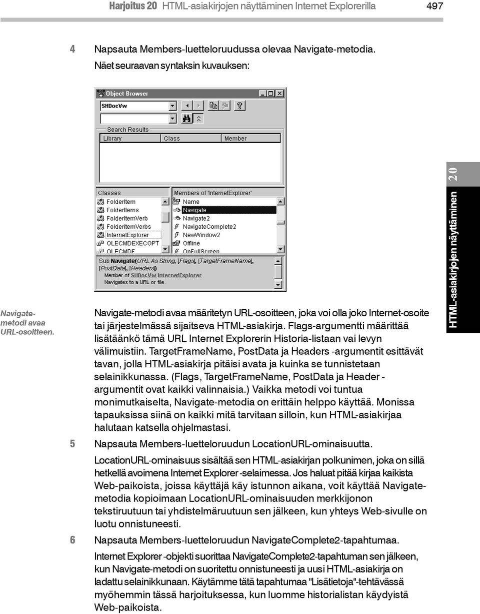 Flags-argumentti määrittää lisätäänkö tämä URL Internet Explorerin Historia-listaan vai levyn välimuistiin.