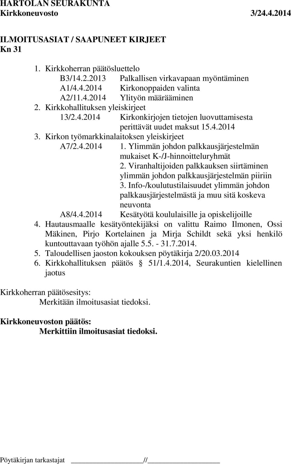 Ylimmän johdon palkkausjärjestelmän mukaiset K-/J-hinnoitteluryhmät 2. Viranhaltijoiden palkkauksen siirtäminen ylimmän johdon palkkausjärjestelmän piiriin 3.