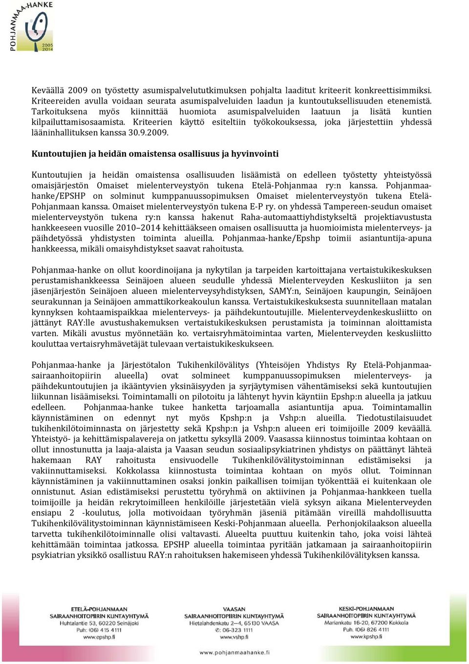 Kriteerien käyttö esiteltiin työkokouksessa, joka järjestettiin yhdessä lääninhallituksen kanssa 30.9.2009.